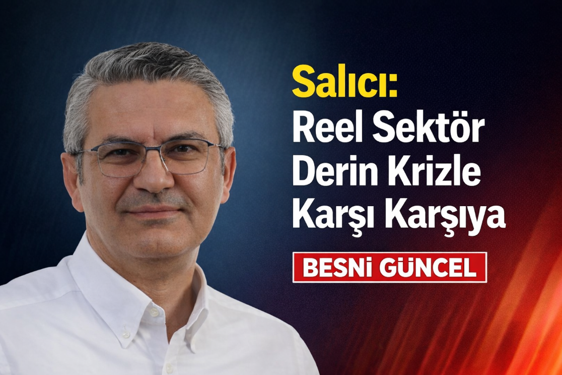 Salıcı, 'Reel Sektör Derin Krizle Karşı Karşıya'