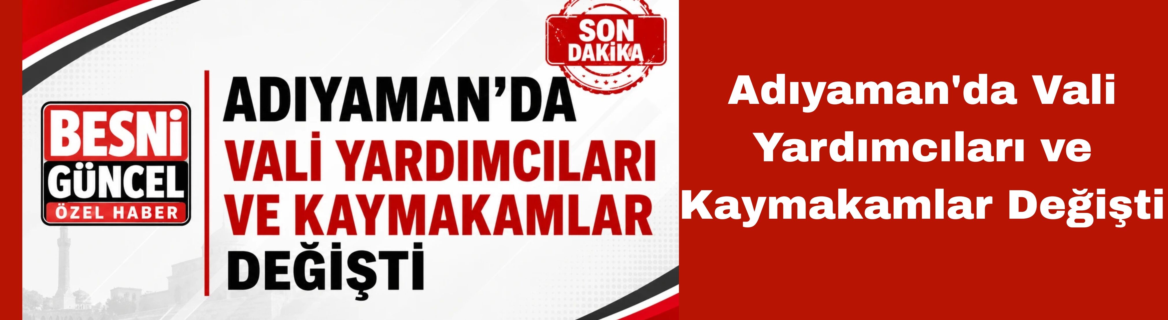 Adıyaman'da Vali Yardımcıları ve Kaymakamlar Değişti