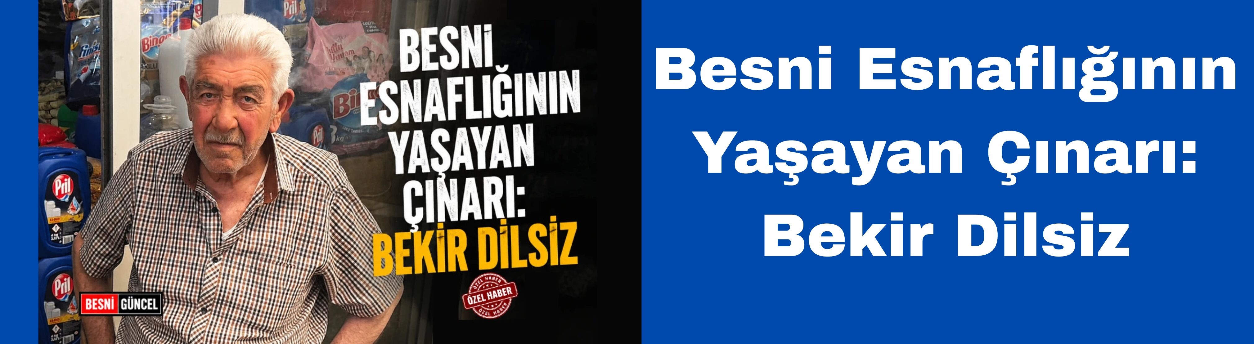 Besni Esnaflığının Yaşayan Çınarı: Bekir Dilsiz