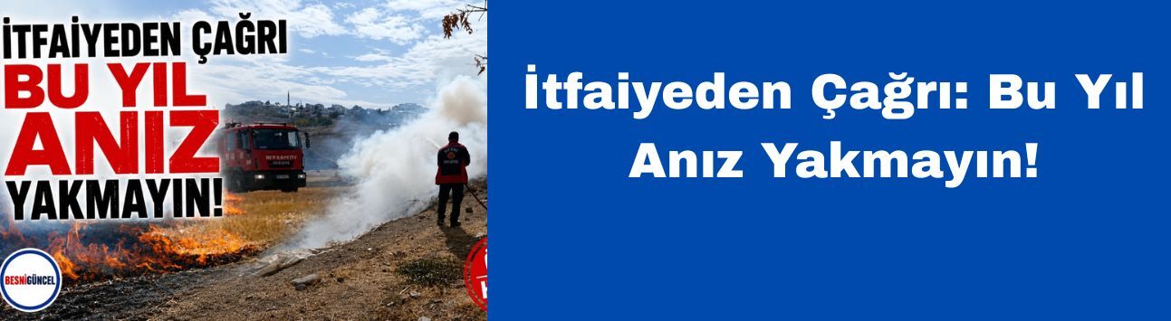İtfaiyeden Çağrı: Bu Yıl Anız Yakmayın!
