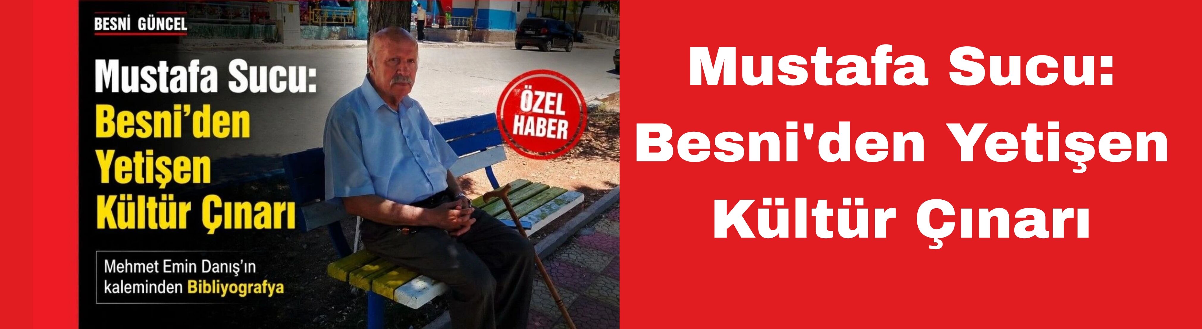 Mustafa Sucu: Besni'den Yetişen Kültür Çınarı