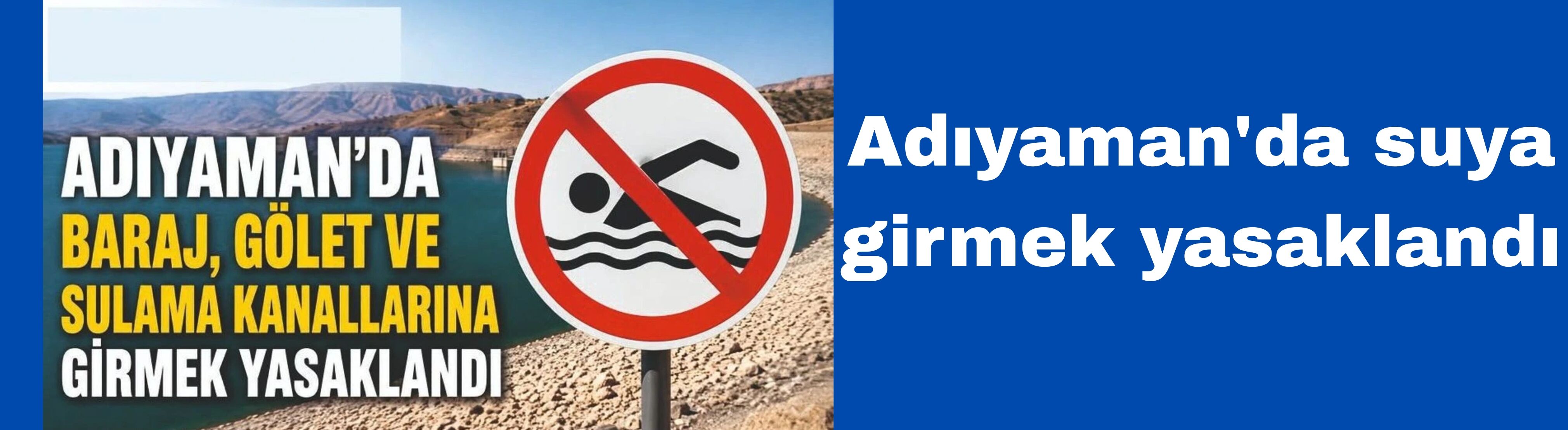Adıyaman'da suya girmek yasaklandı