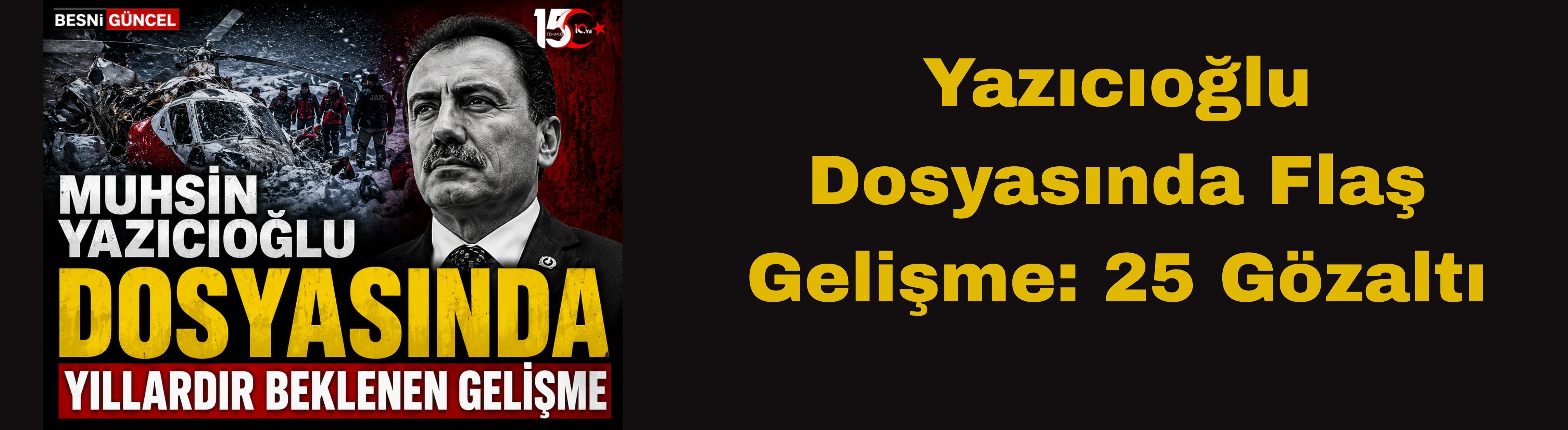 Yazıcıoğlu Dosyasında Flaş Gelişme: 25 Gözaltı