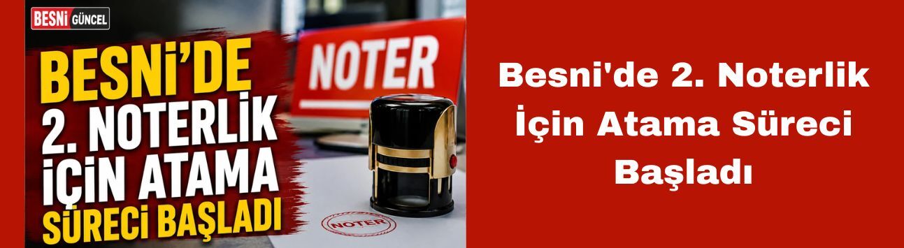 Besni'de 2. Noterlik İçin Atama Süreci Başladı