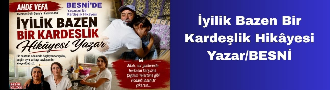 İyilik Bazen Bir Kardeşlik Hikâyesi Yazar/BESNİ