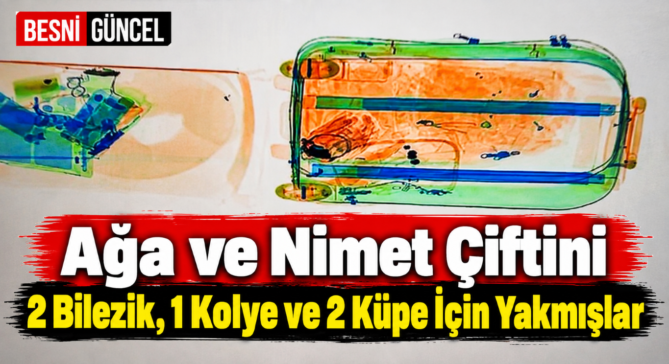 Ağa ve Nimet Çiftini 2 Bilezik, 1 Kolye ve 2 Küpe İçin Yakmışlar