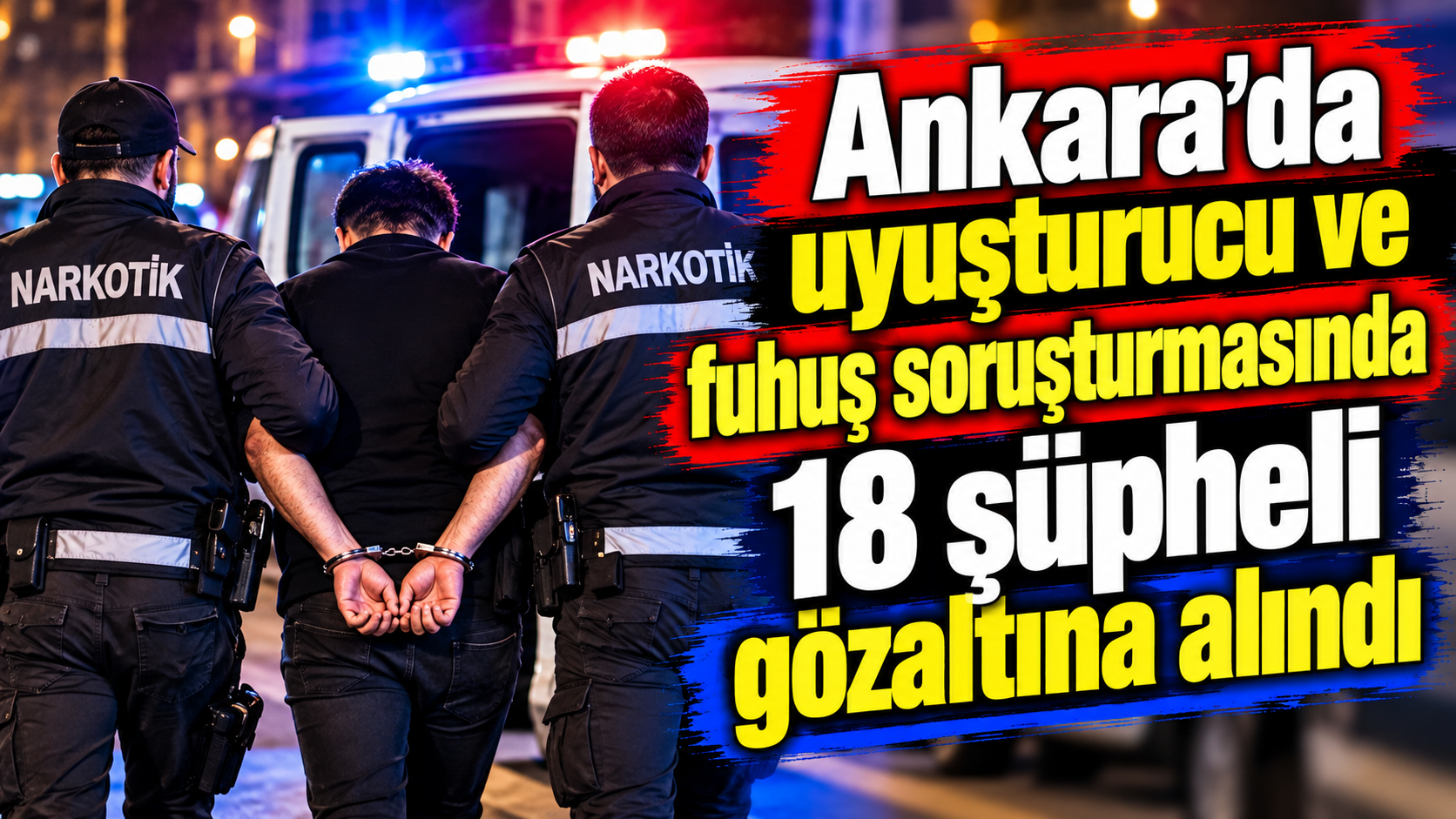 Ankara’da uyusturucu soruşturmasında 18 şüpheli yakalandı
