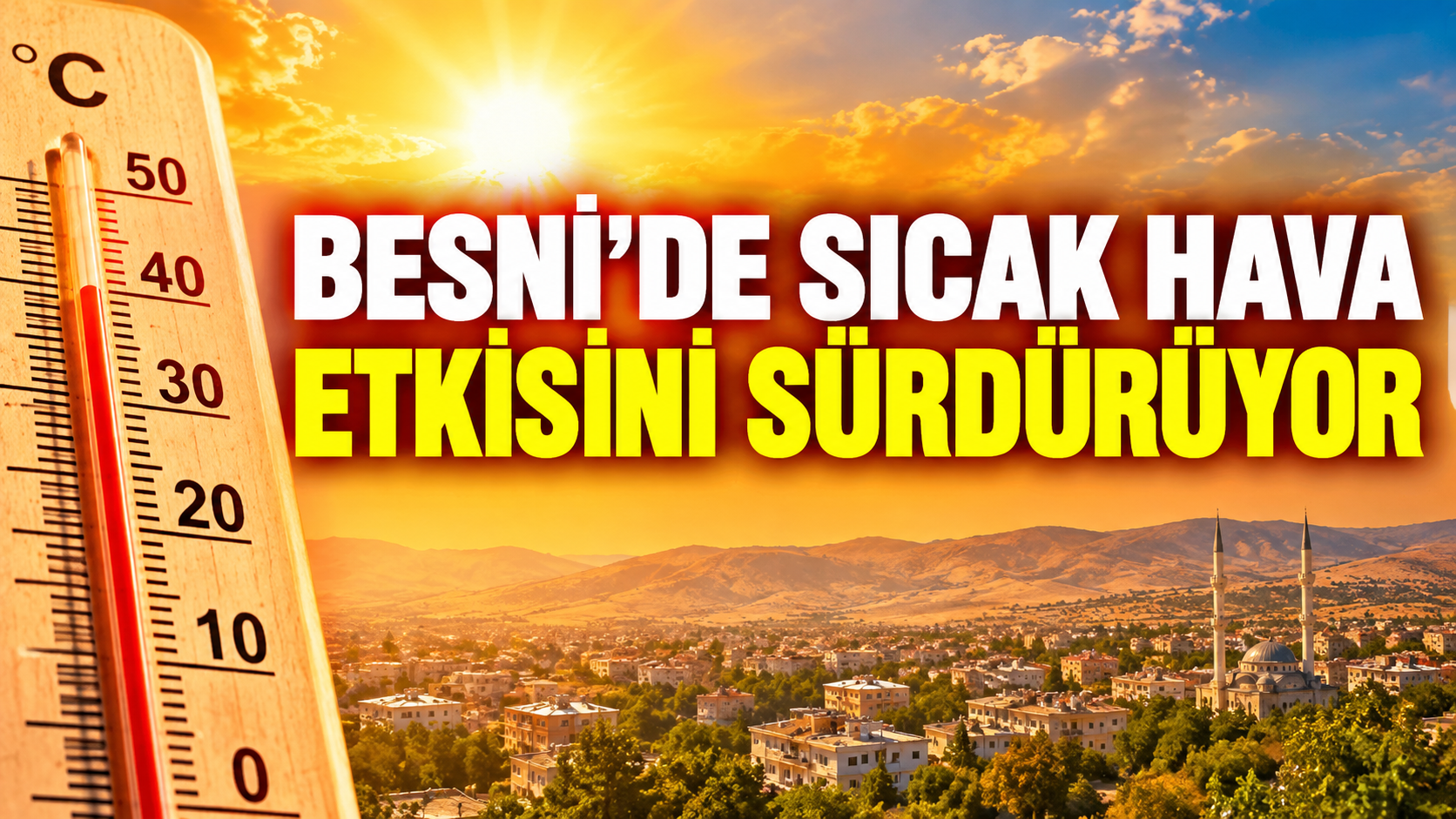 Besni’de Sıcak Hava Alarmı: 36 Dereceye Ulaşacak