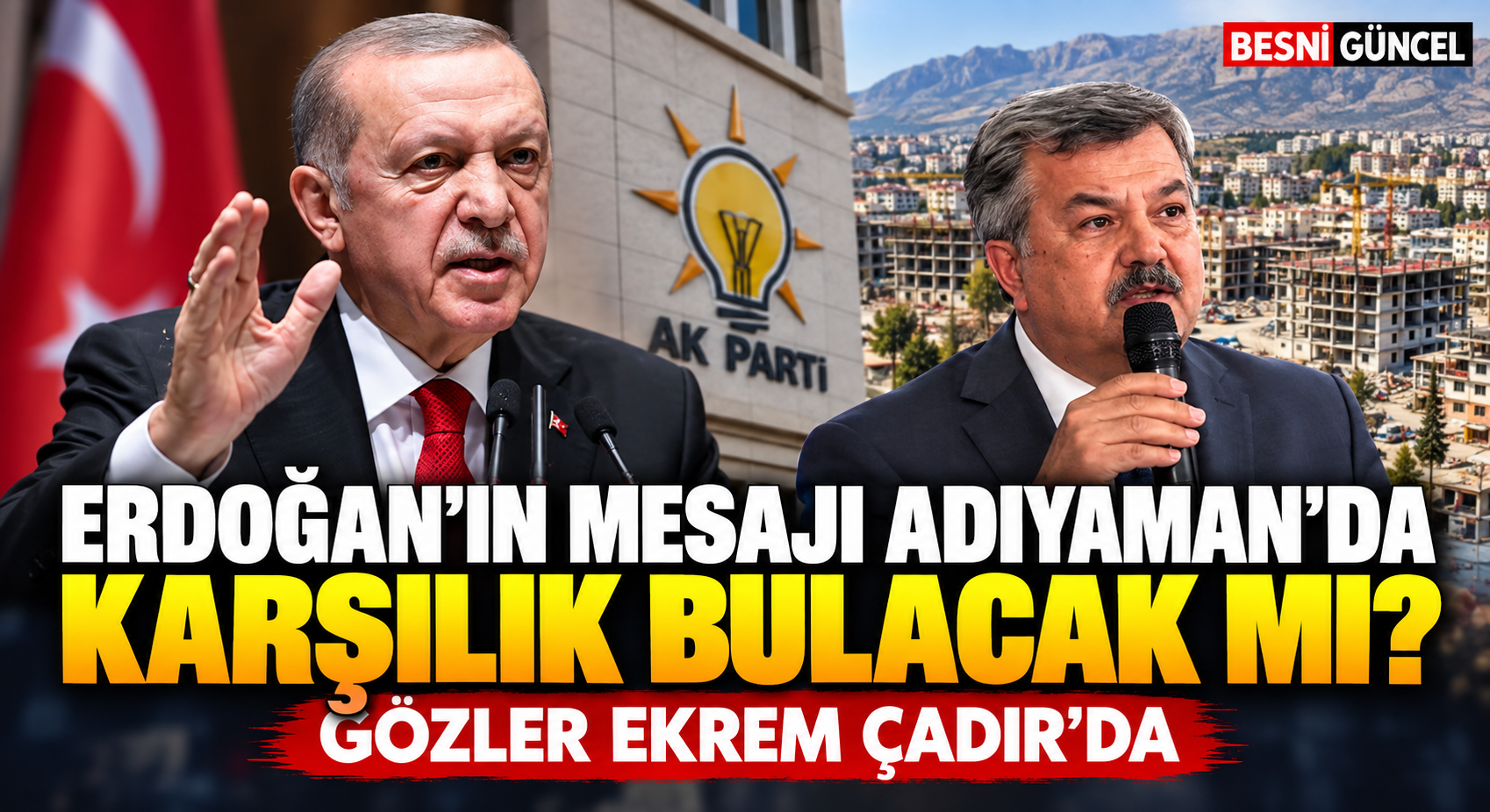 Erdoğan’ın teşkilat mesajı sonrası gözler Adıyaman’da