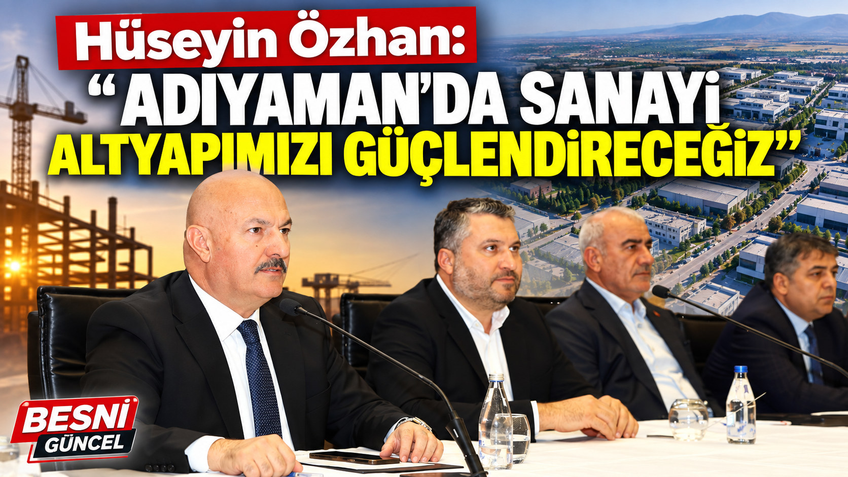 Hüseyin Özhan: “Adıyaman’da Sanayi Altyapımızı Güçlendireceğiz”