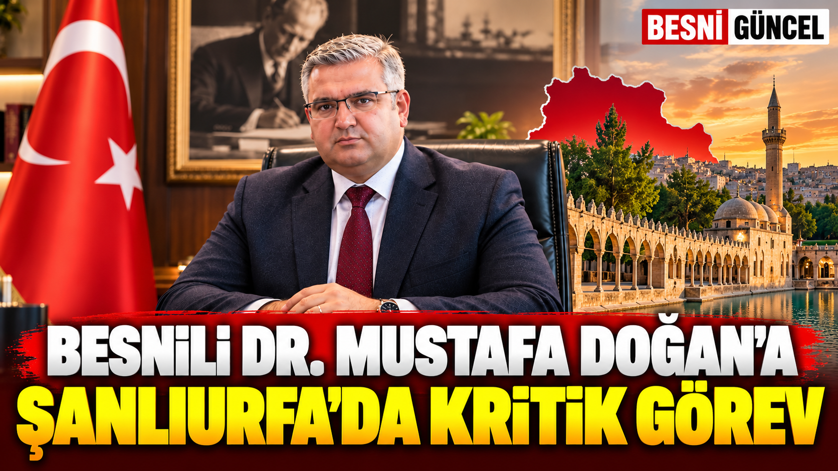 Besnili Dr. Mustafa Doğan’a Şanlıurfa’da kritik görev