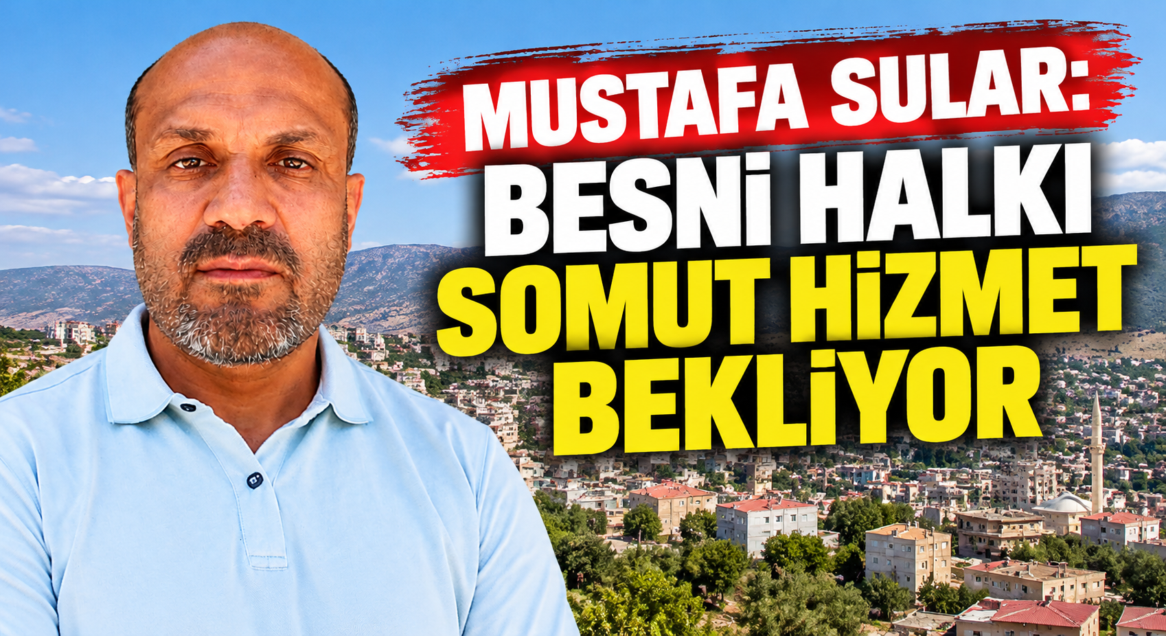 Mustafa Sular: Besni Halkı Somut Hizmet Bekliyor