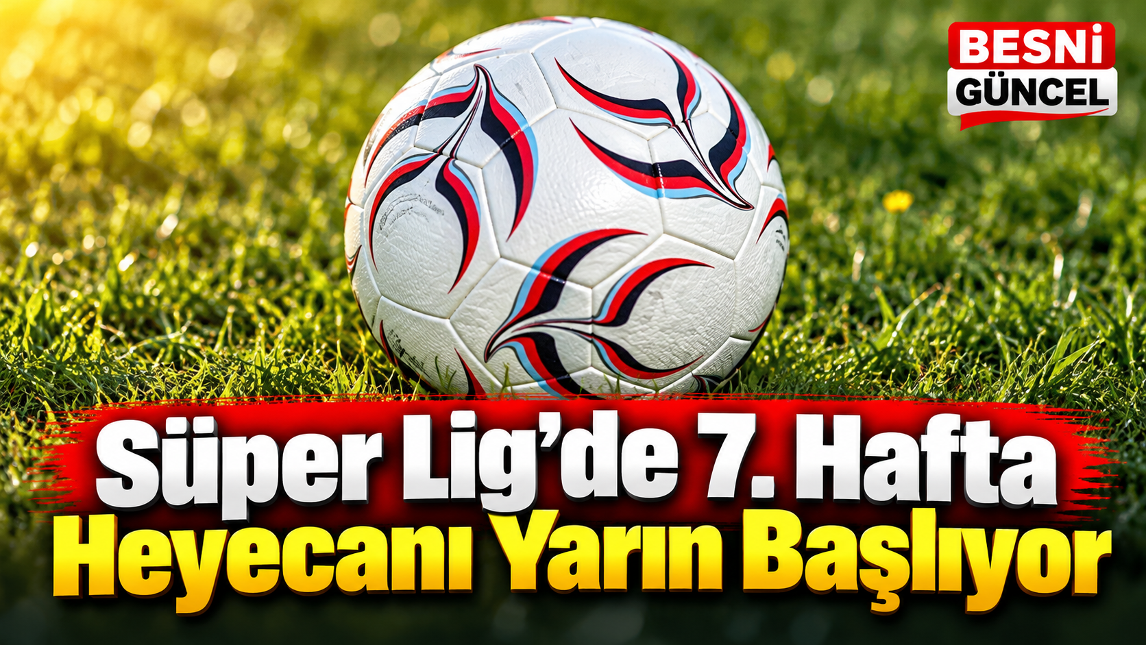 Süper Lig’de 7. Hafta Heyecanı Yarın Başlıyor