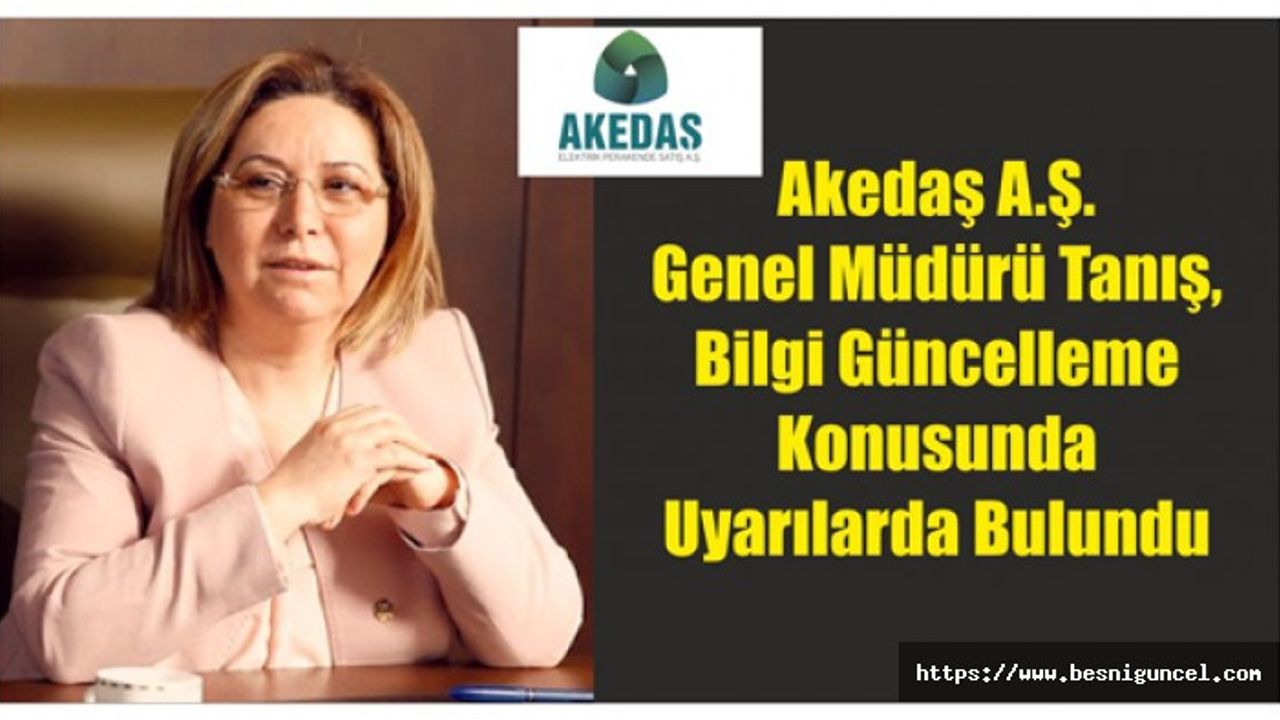 Akedaş A.Ş. Genel Müdürü Tanış, Bilgi Güncelleme Konusunda Uyarılarda Bulundu