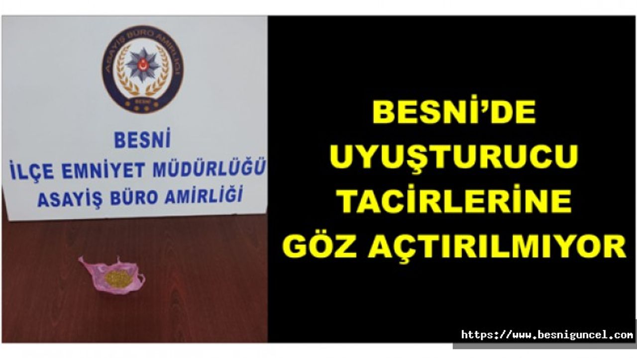 Besni’de Uyuşturucu Tacirlerine Göz Açtırılmıyor
