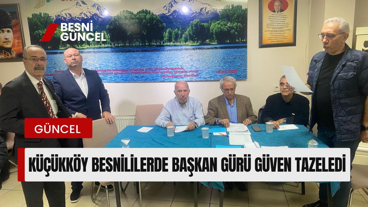 Küçükköy Besnililerde Başkan Gürü Güven tazeledi