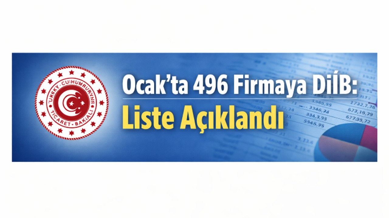 Ocak’ta 496 Firmaya DİİB: Liste Açıklandı