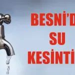 Besni Belediyesi’nden Su Kesintisi Duyurusu