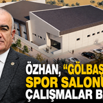 Özhan, "Gölbaşı Kapalı Spor Salonu’nda çalışmalar başladı"