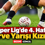 Süper Lig’de 4. Hafta Zirve Yarışı Kızıştı