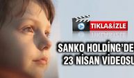 Sanko Holding 23 Nisan'ı Özel Video İle Kutladı