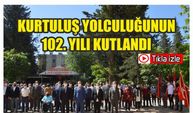 Kurtuluş Yolculuğunun 102. Yılı Kutlandı