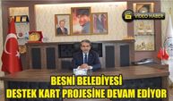 Besni Belediyesi Destek Kart Projesine Devam Ediyor