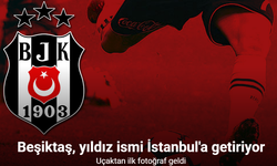 Beşiktaş, yıldız ismi İstanbul'a getiriyor