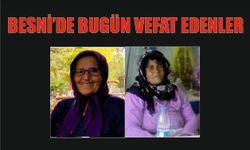 BESNİ'DE BUGÜN VEFAT EDENLER 05.06.2024