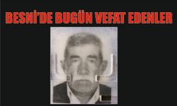 BESNİ'DE VEFAT EDENLER 12.06.2024