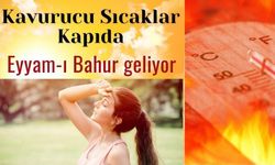 Türkiye, Eyyam-ı Bahur sıcaklarının etkisine giriyor