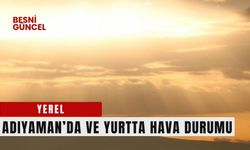 Adıyaman'da ve Yurtta Hava Durumu 22.07.2024