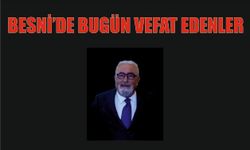 BESNİ'DE VEFAT EDENLER 02.07.2024