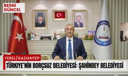 Türkiye’nin borçsuz belediyesi: Şahinbey Belediyesi