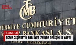 TCMB 3 şirketin faaliyet izninde değişiklik yaptı