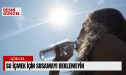 Su içmek için susamayı beklemeyin