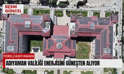 Adıyaman Valiliği enerjisini güneşten alıyor