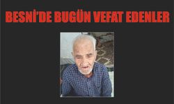 BESNİ'DE VEFAT EDENLER 09.07.2024