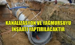 KANALİZASYON VE YAĞMURSUYU İNŞAATI YAPTIRILACAK