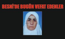 BESNİ'DE VEFAT EDENLER 17.07.2024