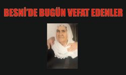 BESNİ'DE VEFAT EDENLER 03.07.2024