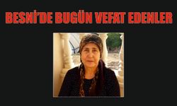 BESNİ'DE VEFAT EDENLER 16.07.2024