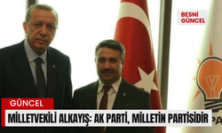 Milletvekili Alkayış: Ak parti, milletin partisidir