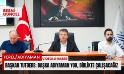 Başkan Tutdere; Başka Adıyaman yok, birlikte çalışacağız