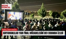 Adıyamanlılar yarı final mücadelesini dev ekranda izledi