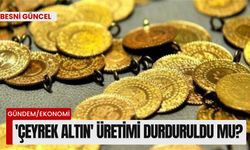 'Çeyrek Altın' üretimi durduruldu mu?