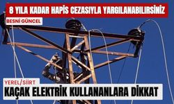 Kaçak elektrik kullananlar 8 yıla kadar hapis cezasıyla yargılanabilir