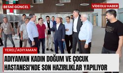 Adıyaman Kadın Doğum ve Çocuk Hastanesi'nde son hazırlıklar yapılıyor