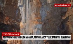 Adıyaman'da keşfedilen mağara, milyonlarca yıllık tarihiyle büyülüyor