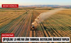 Çiftçilere 1,9 milyar lira tarımsal destekleme ödemesi yapıldı